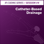IR Masterclass: Catheter-Based Drainage Interventional Radiology Coding